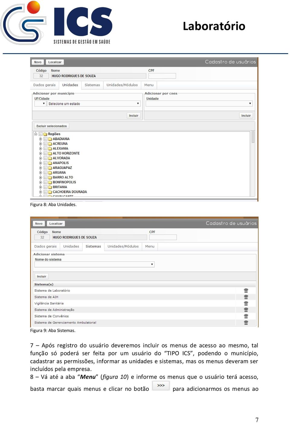 usuário do TIPO ICS, podendo o município, cadastrar as permissões, informar as unidades e sistemas, mas os menus