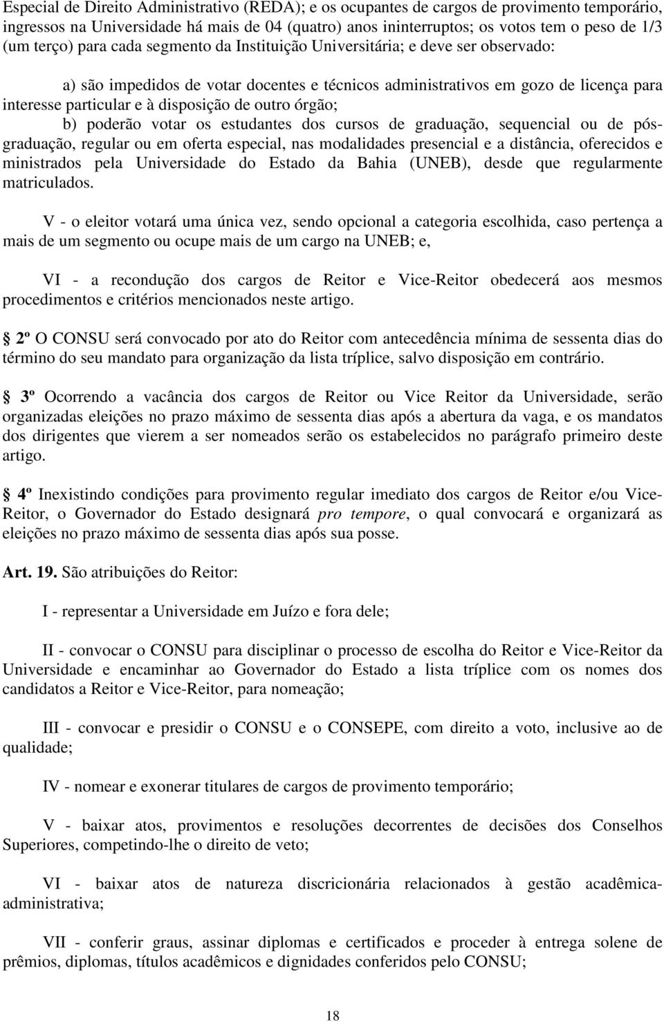 de outro órgão; b) poderão votar os estudantes dos cursos de graduação, sequencial ou de pósgraduação, regular ou em oferta especial, nas modalidades presencial e a distância, oferecidos e