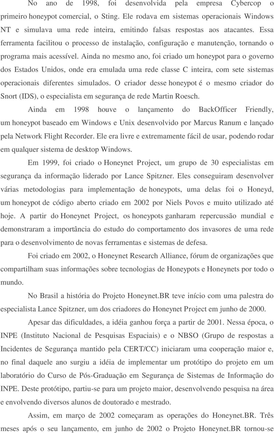 Essa ferramenta facilitou o processo de instalação, configuração e manutenção, tornando o programa mais acessível.