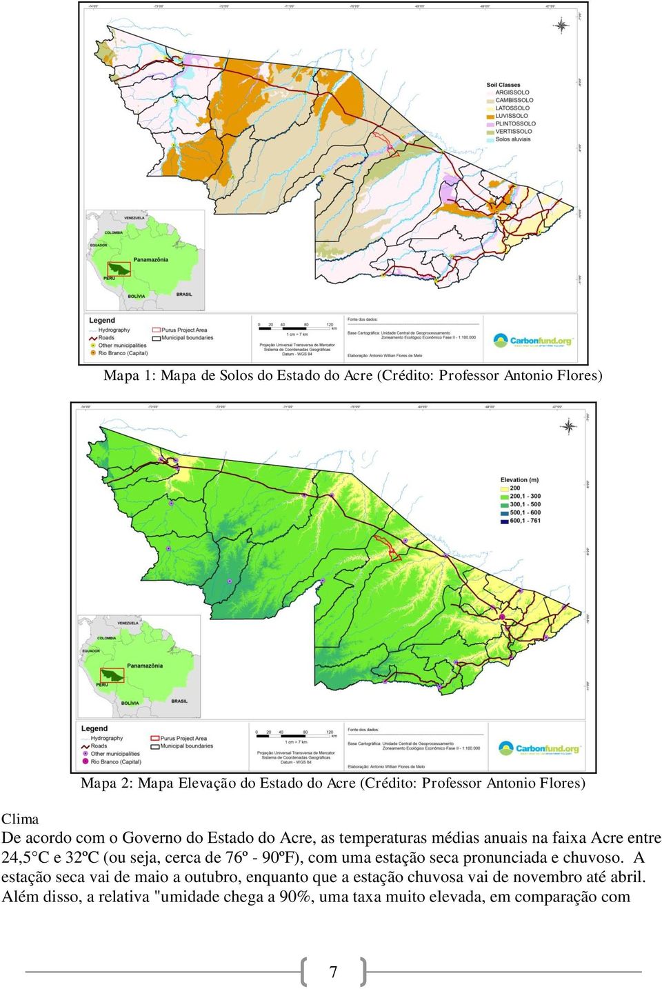 e 32ºC (ou seja, cerca de 76º - 90ºF), com uma estação seca pronunciada e chuvoso.