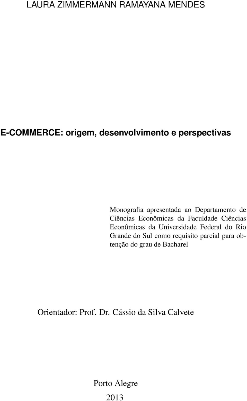 Econômicas da Universidade Federal do Rio Grande do Sul como requisito parcial para