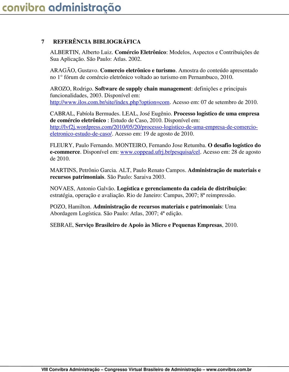 Software de supply chain management: definições e principais funcionalidades, 2003. Disponível em: http://www.ilos.com.br/site/índex.php?option=com. Acesso em: 07 de setembro de 2010.