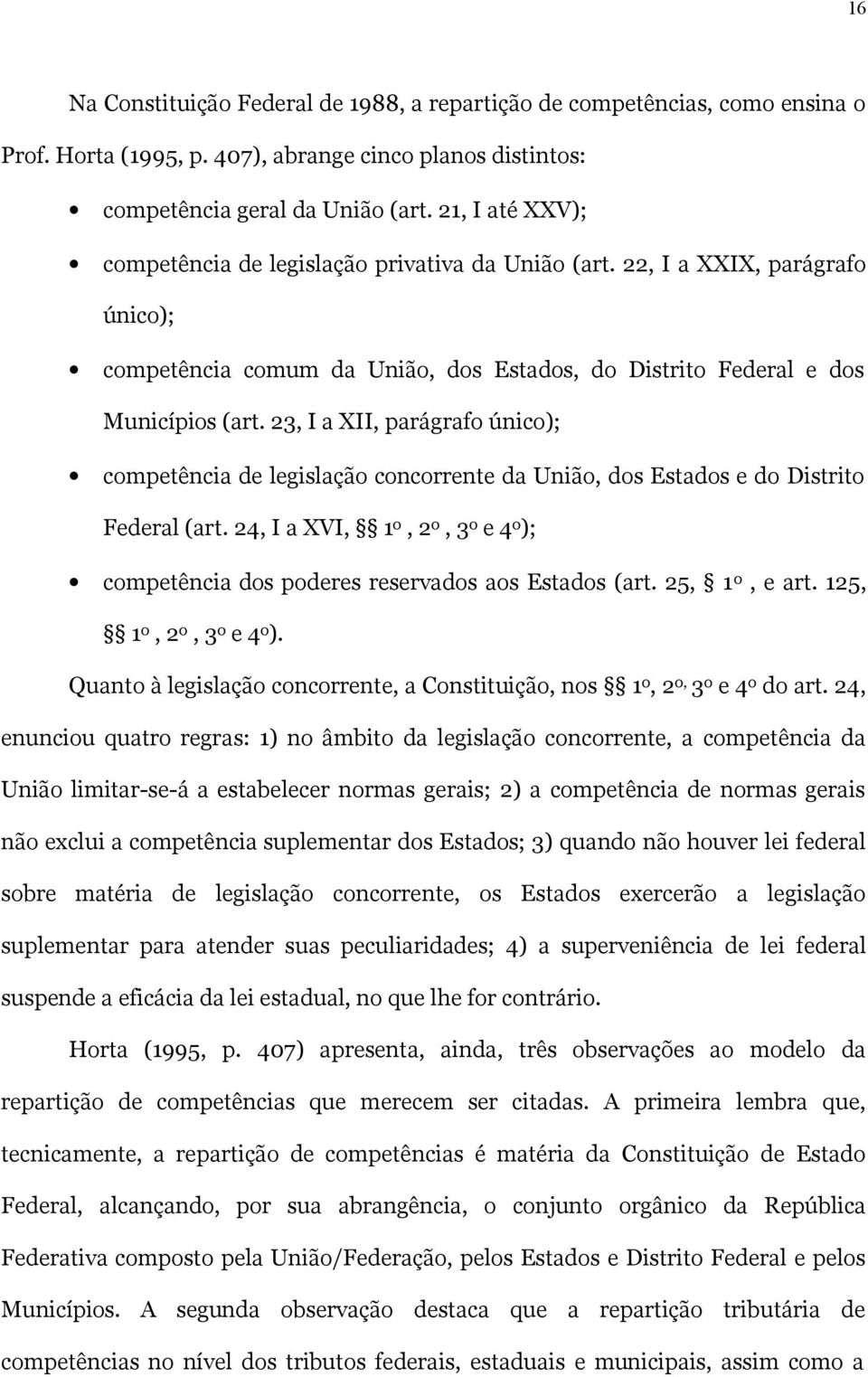 23, I a XII, parágrafo único); competência de legislação concorrente da União, dos Estados e do Distrito Federal (art.