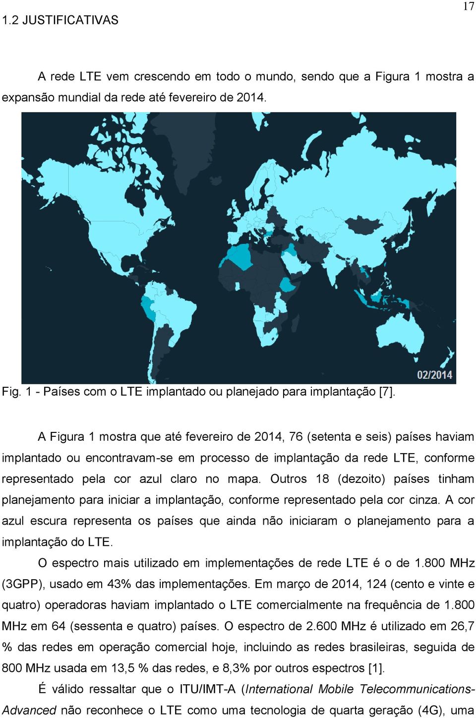 Outros 18 (dezoito) países tinham planejamento para iniciar a implantação, conforme representado pela cor cinza.