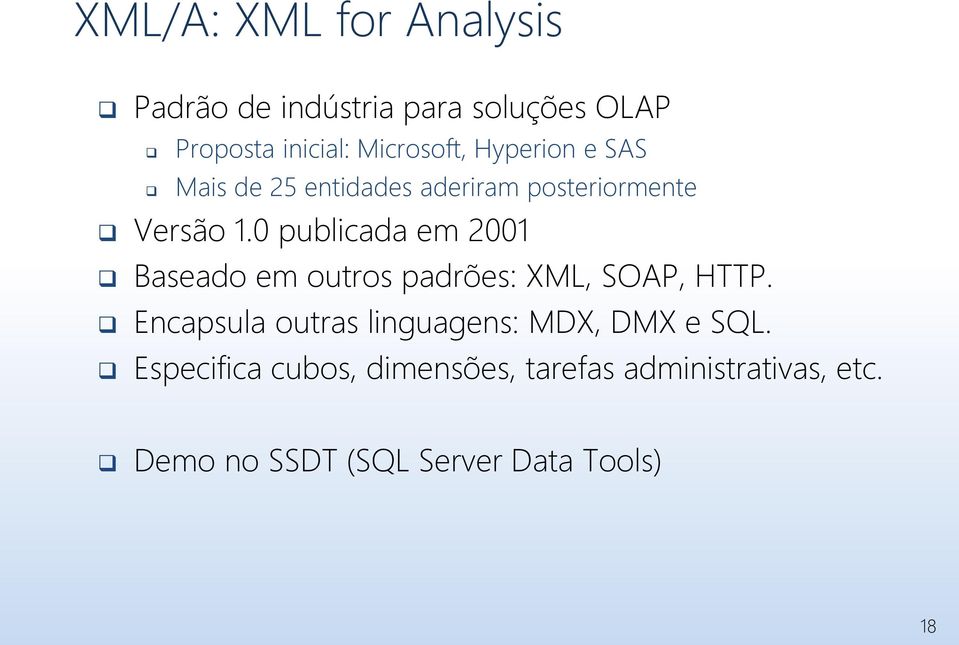 0 publicada em 2001 Baseado em outros padrões: XML, SOAP, HTTP.