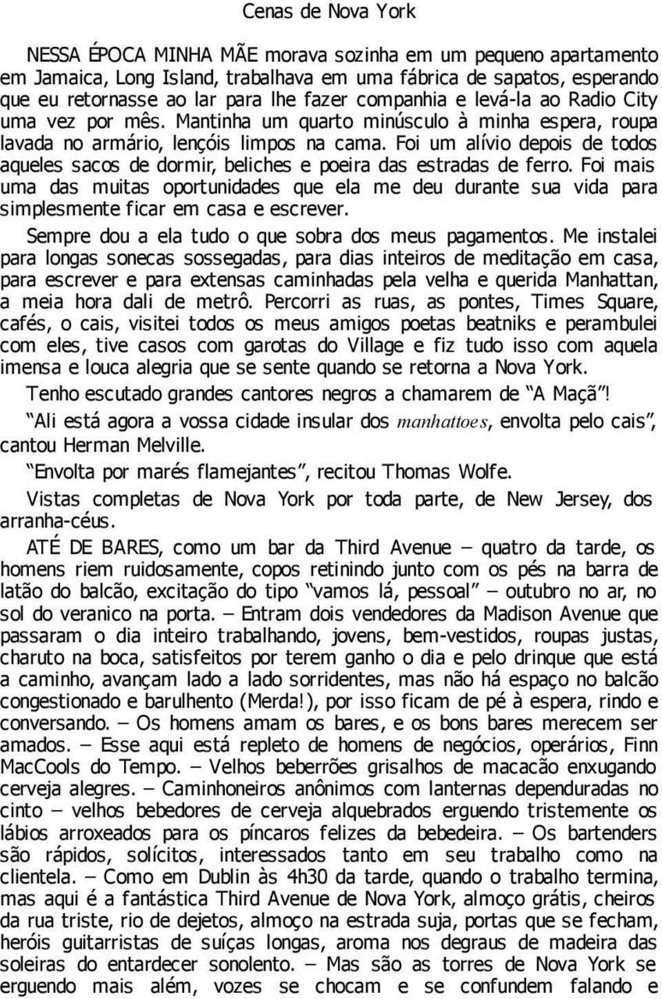 Foi um alívio depois de todos aqueles sacos de dormir, beliches e poeira das estradas de ferro.