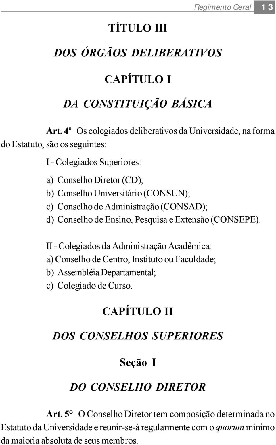 Conselho de Administração (CONSAD); d) Conselho de Ensino, Pesquisa e Extensão (CONSEPE).