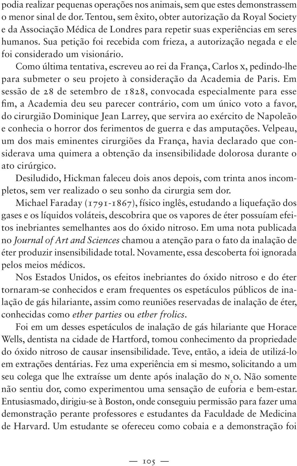 Sua petição foi recebida com frieza, a autorização negada e ele foi considerado um visionário.