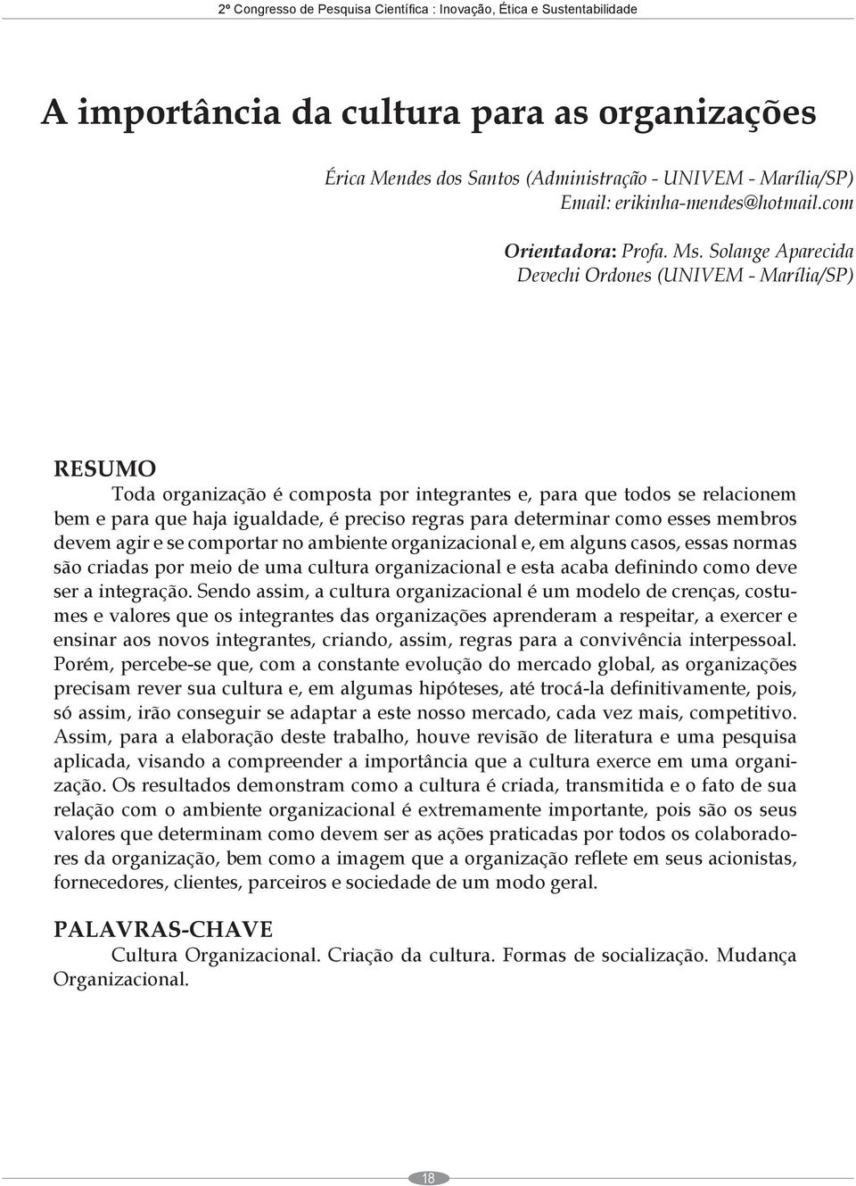 Solange Aparecida Devechi Ordones (UNIVEM - Marília/SP) RESUMO Toda organização é composta por integrantes e, para que todos se relacionem bem e para que haja igualdade, é preciso regras para