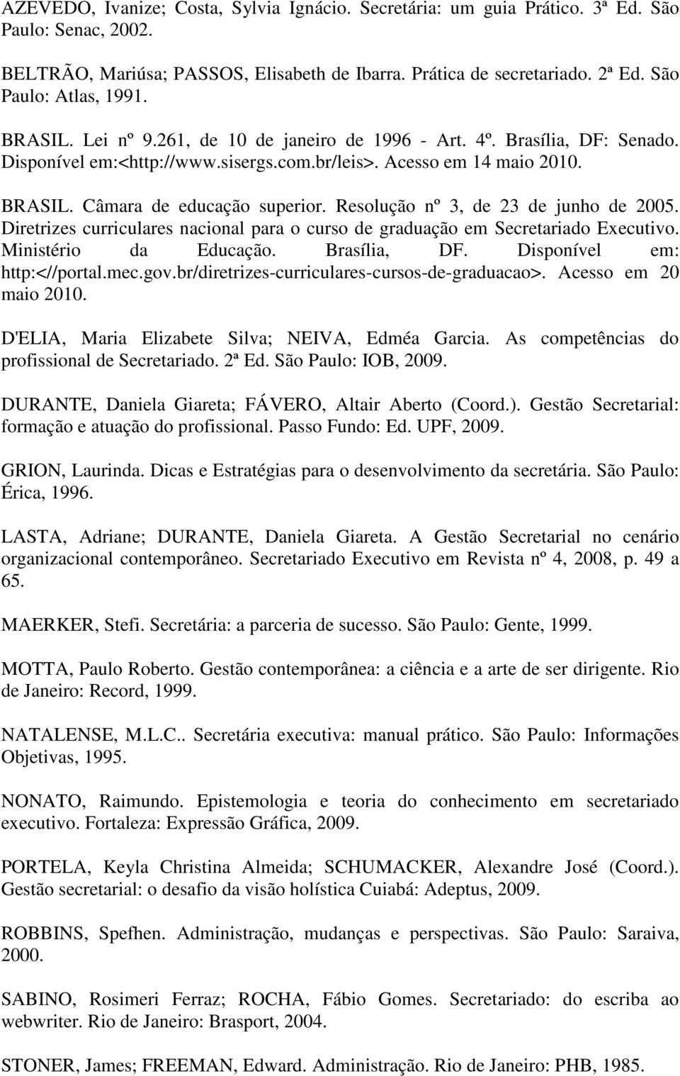 Resolução nº 3, de 23 de junho de 2005. Diretrizes curriculares nacional para o curso de graduação em Secretariado Executivo. Ministério da Educação. Brasília, DF. Disponível em: http:<//portal.mec.