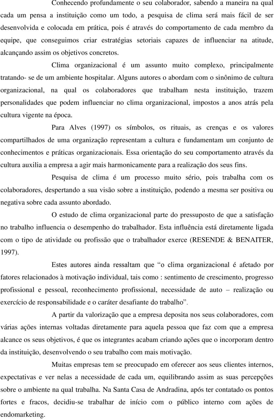 Clima organizacional é um assunto muito complexo, principalmente tratando- se de um ambiente hospitalar.