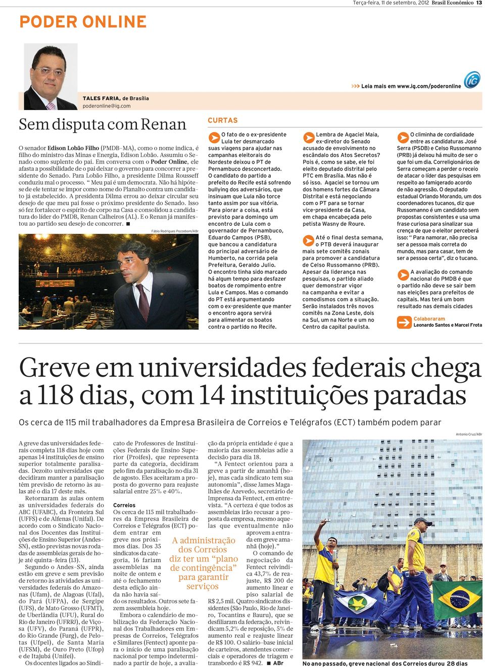 Em conversa com o Poder Online, ele afasta a possibilidade de o pai deixar o governo para concorrer a presidente do Senado. Para Lobão Filho, a presidente Dilma Rousseff conduziu mal o processo.