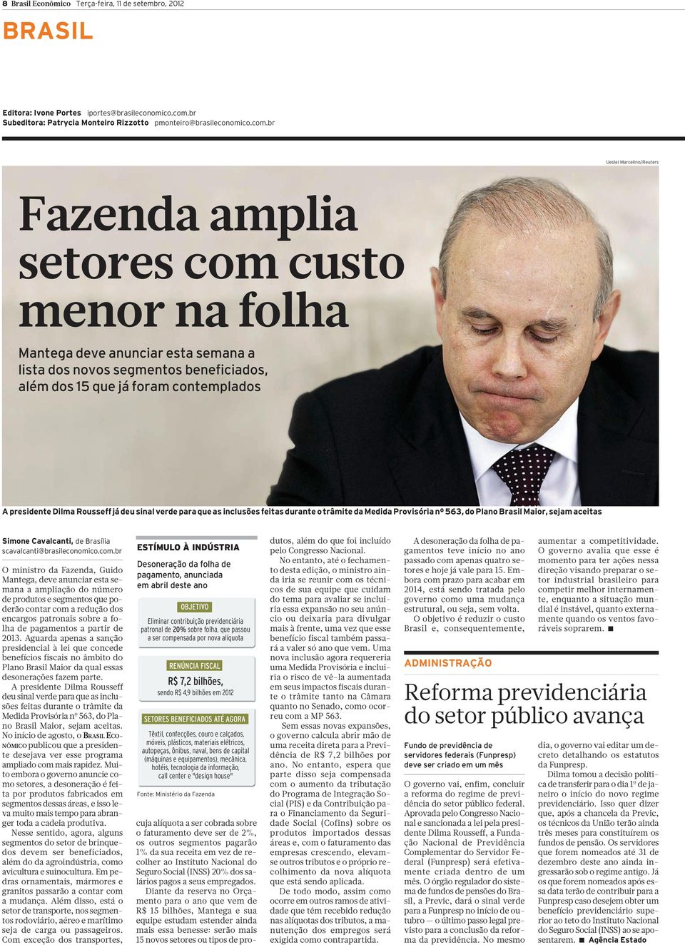 br Ueslei Marcelino/Reuters Fazenda amplia setores com custo menor na folha Mantega deve anunciar esta semana a lista dos novos segmentos beneficiados, além dos 15 que já foram contemplados A