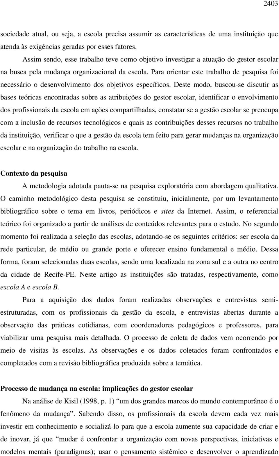 Para orientar este trabalho de pesquisa foi necessário o desenvolvimento dos objetivos específicos.