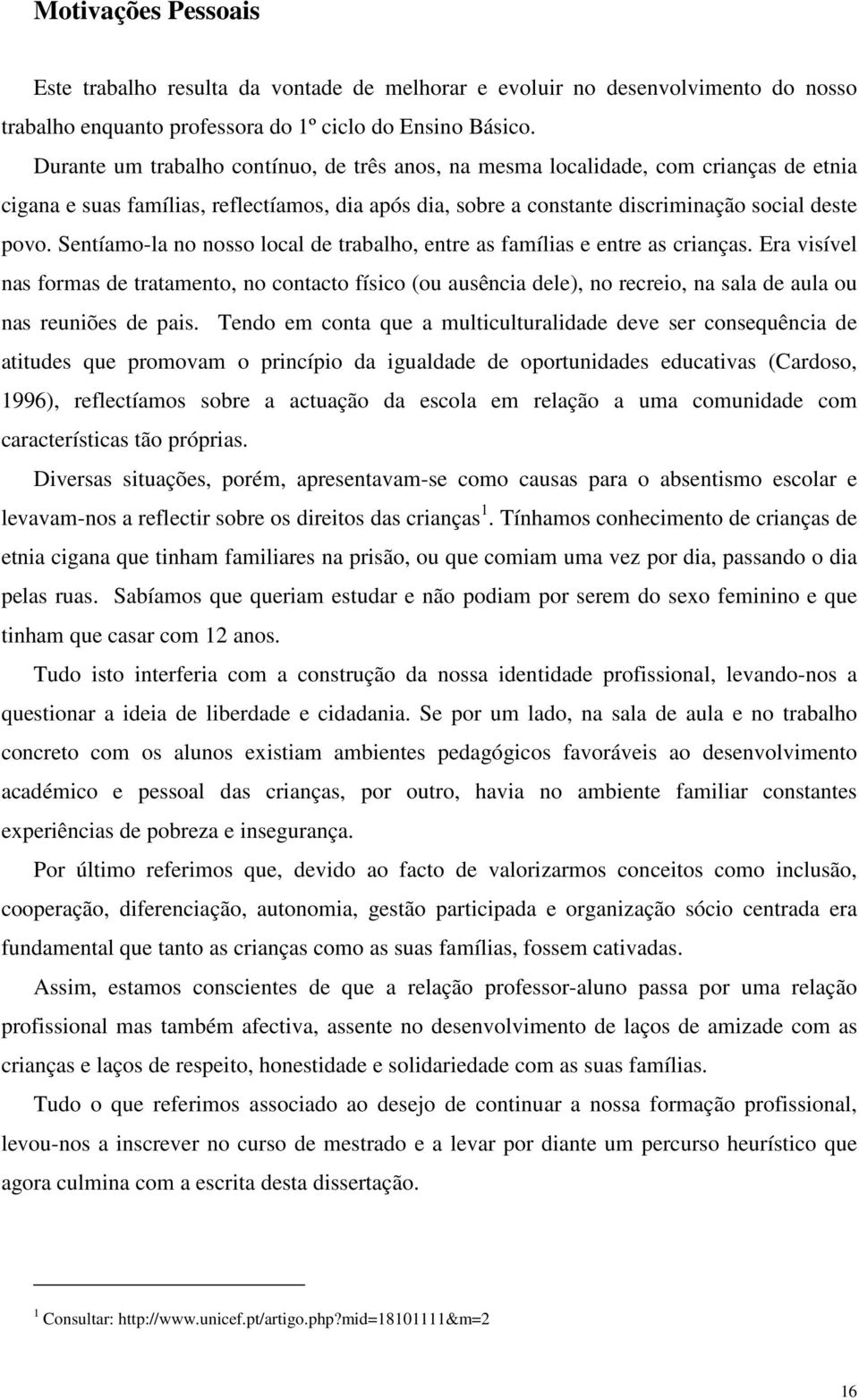 Sentíamo-la no nosso local de trabalho, entre as famílias e entre as crianças.