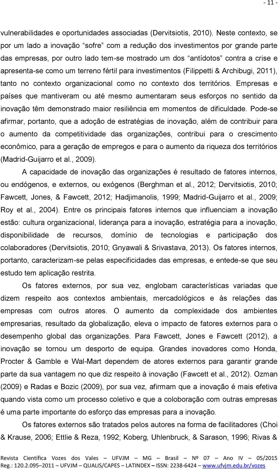 terreno fértil para investimentos (Filippetti & Archibugi, 2011), tanto no contexto organizacional como no contexto dos territórios.