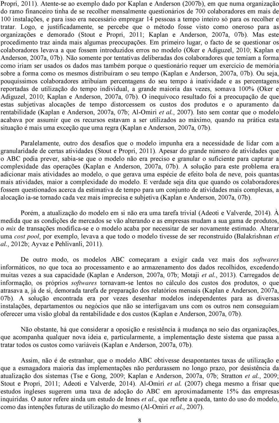 para isso era necessário empregar 14 pessoas a tempo inteiro só para os recolher e tratar.