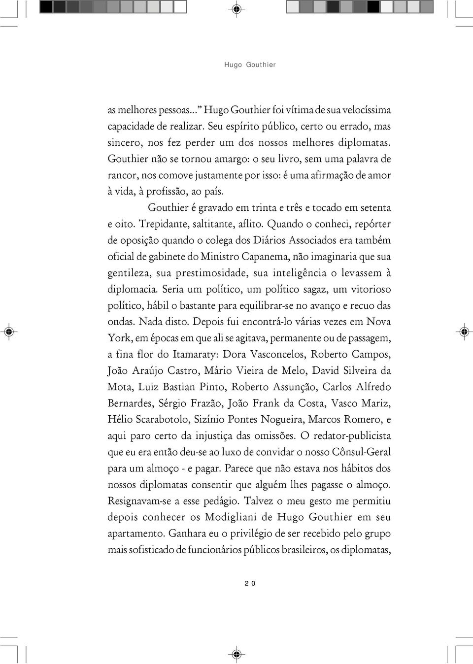 Gouthier não se tornou amargo: o seu livro, sem uma palavra de rancor, nos comove justamente por isso: é uma afirmação de amor à vida, à profissão, ao país.