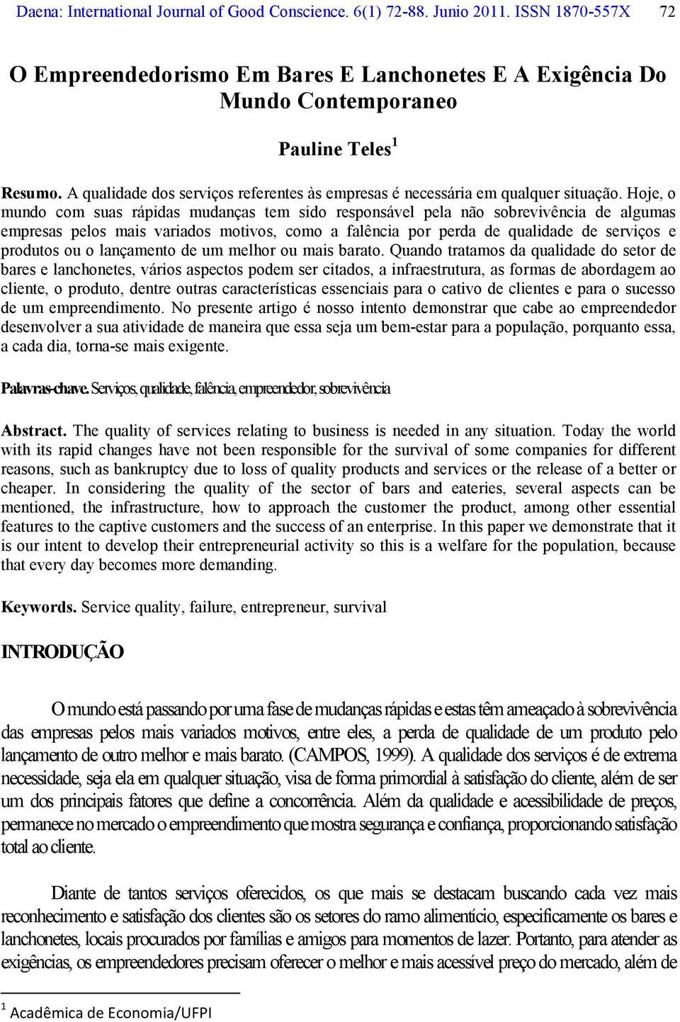 Hoje, o mundo com suas rápidas mudanças tem sido responsável pela não sobrevivência de algumas empresas pelos mais variados motivos, como a falência por perda de qualidade de serviços e produtos ou o