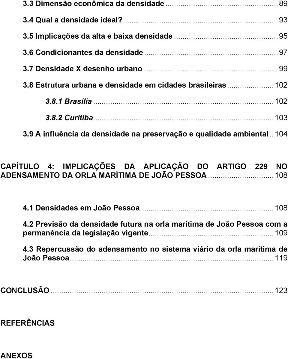 9 A influência da densidade na preservação e qualidade ambiental..104 CAPÍTULO 4: IMPLICAÇÕES DA APLICAÇÃO DO ARTIGO 229 NO ADENSAMENTO DA ORLA MARÍTIMA DE JOÃO PESSOA...108 4.