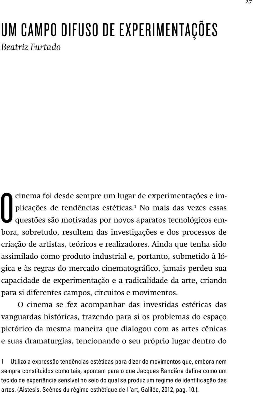 Ainda que tenha sido assimilado como produto industrial e, portanto, submetido à lógica e às regras do mercado cinematográfico, jamais perdeu sua capacidade de experimentação e a radicalidade da