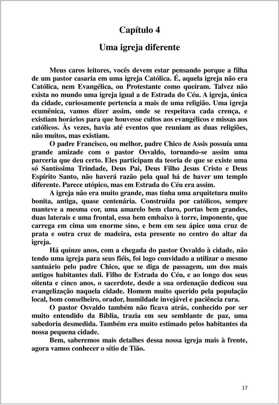 A igreja, única da cidade, curiosamente pertencia a mais de uma religião.