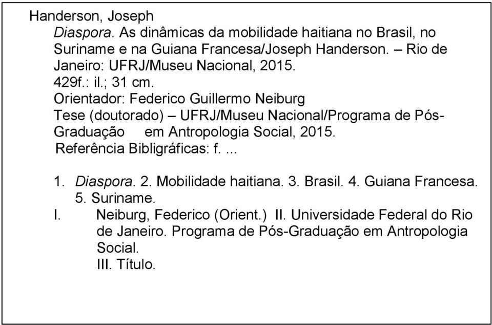 Orientador: Federico Guillermo Neiburg Tese (doutorado) UFRJ/Museu Nacional/Programa de Pós- Graduação em Antropologia Social, 2015.