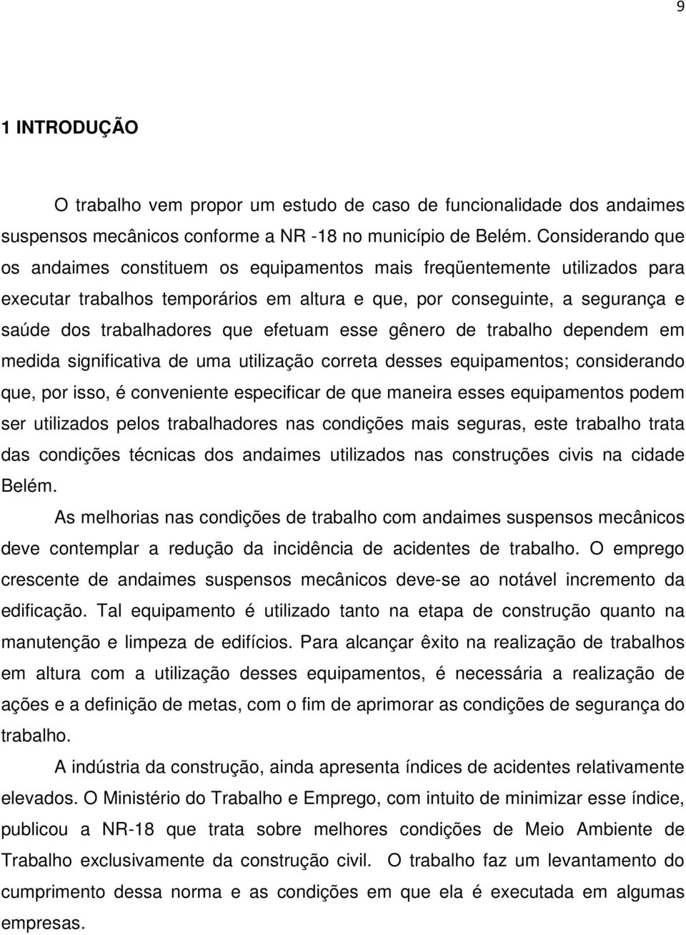 efetuam esse gênero de trabalho dependem em medida significativa de uma utilização correta desses equipamentos; considerando que, por isso, é conveniente especificar de que maneira esses equipamentos