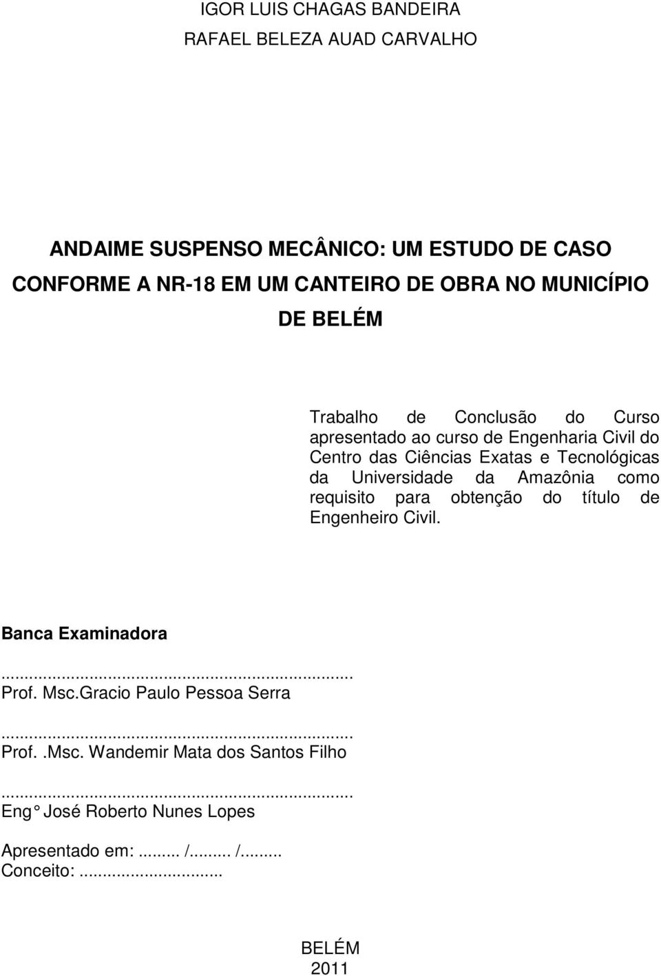 Tecnológicas da Universidade da Amazônia como requisito para obtenção do título de Engenheiro Civil. Banca Examinadora... Prof. Msc.