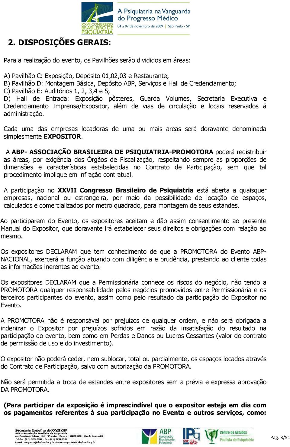 vias de circulação e locais reservados á administração. Cada uma das empresas locadoras de uma ou mais áreas será doravante denominada simplesmente EXPOSITOR.