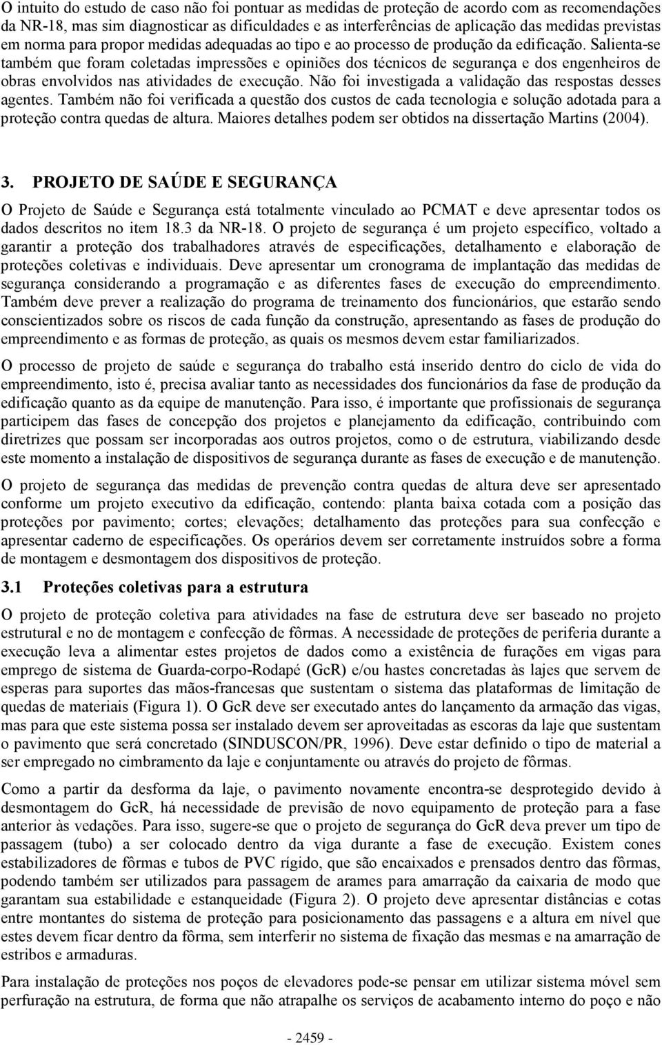 Salienta-se também que foram coletadas impressões e opiniões dos técnicos de segurança e dos engenheiros de obras envolvidos nas atividades de execução.