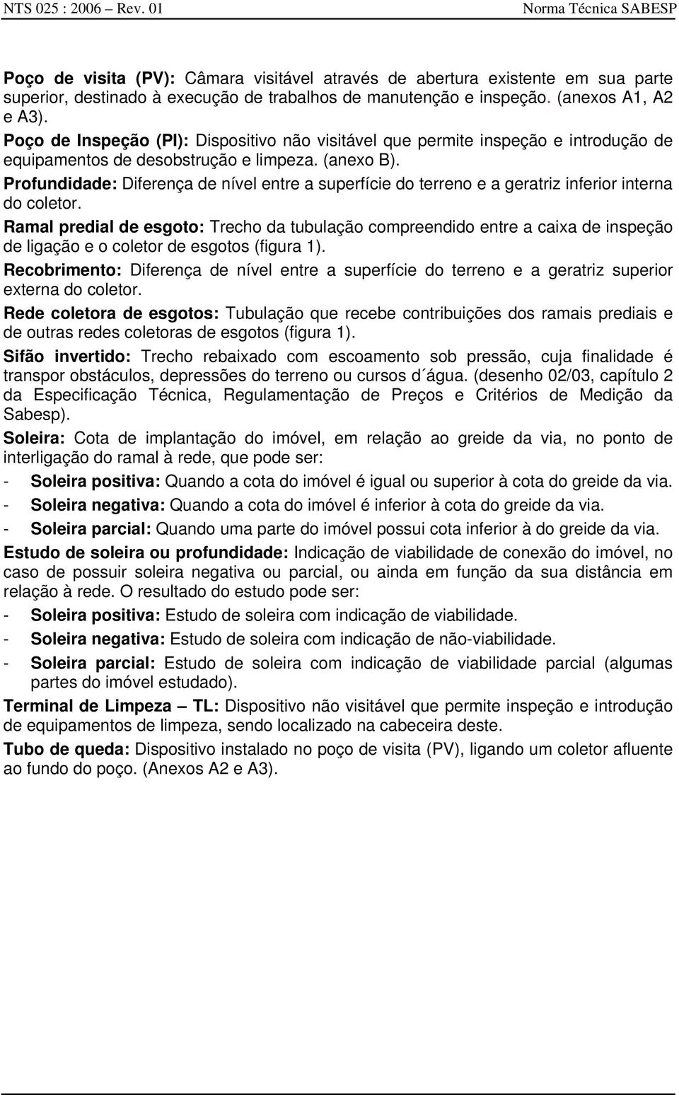 Profundidade: Diferença de nível entre a superfície do terreno e a geratriz inferior interna do coletor.