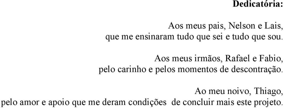 Aos meus irmãos, Rafael e Fabio, pelo carinho e pelos momentos de