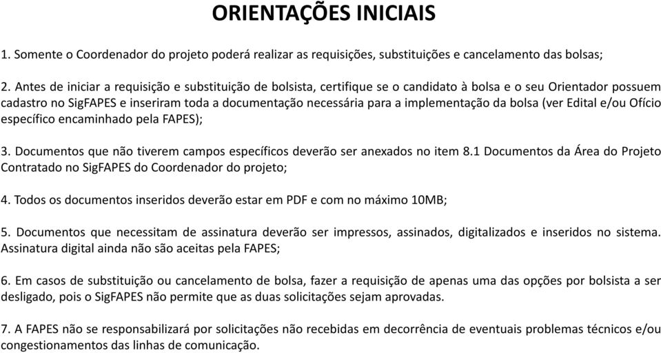 implementação da bolsa (ver Edital e/ou Ofício específico encaminhado pela FAPES); 3. Documentos que não tiverem campos específicos deverão ser anexados no item 8.