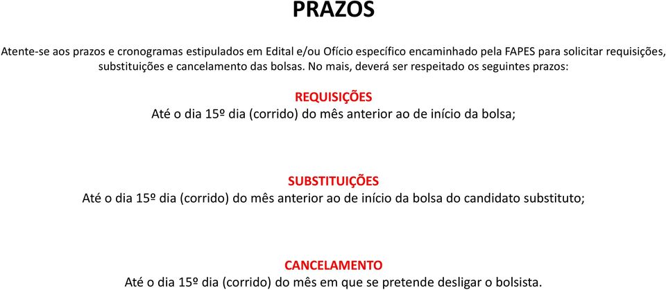 No mais, deverá ser respeitado os seguintes prazos: REQUISIÇÕES Até o dia 15º dia (corrido) do mês anterior ao de início da