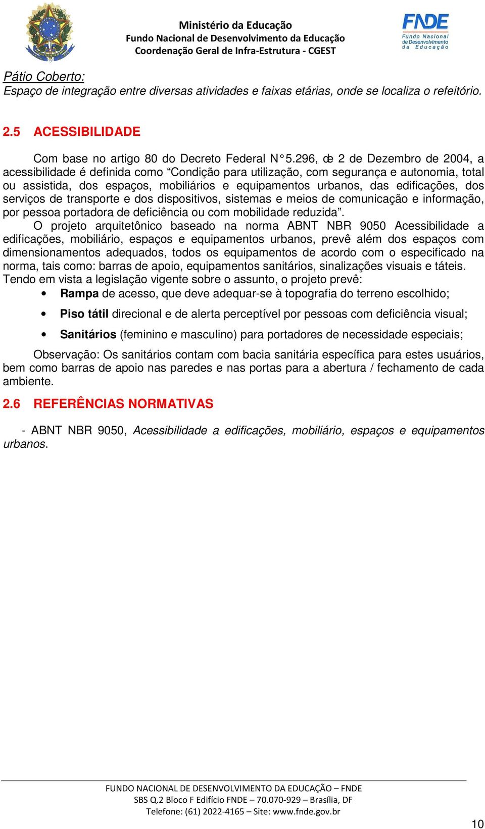 edificações, dos serviços de transporte e dos dispositivos, sistemas e meios de comunicação e informação, por pessoa portadora de deficiência ou com mobilidade reduzida.