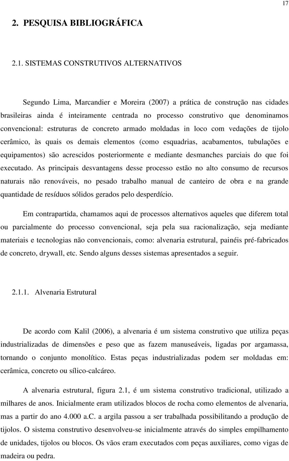 tubulações e equipamentos) são acrescidos posteriormente e mediante desmanches parciais do que foi executado.