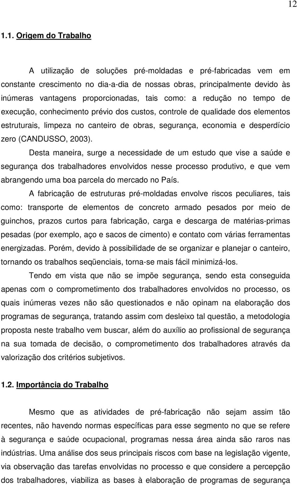 desperdício zero (CANDUSSO, 2003).