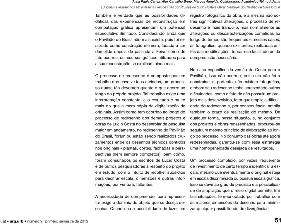 utilizados para a sua reconstrução se explicam ainda mais.