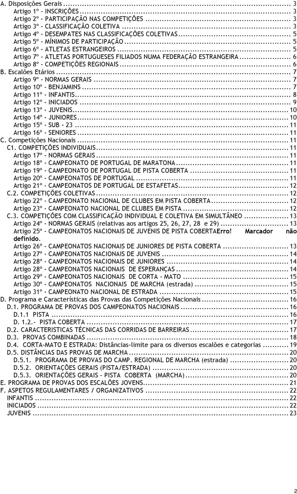 Escalões Etários... 7 Artigo 9º - NORMAS GERAIS... 7 Artigo 10º - BENJAMINS... 7 Artigo 11º - INFANTIS... 8 Artigo 12º - INICIADOS... 9 Artigo 13º - JUVENIS... 10 Artigo 14º - JUNIORES.