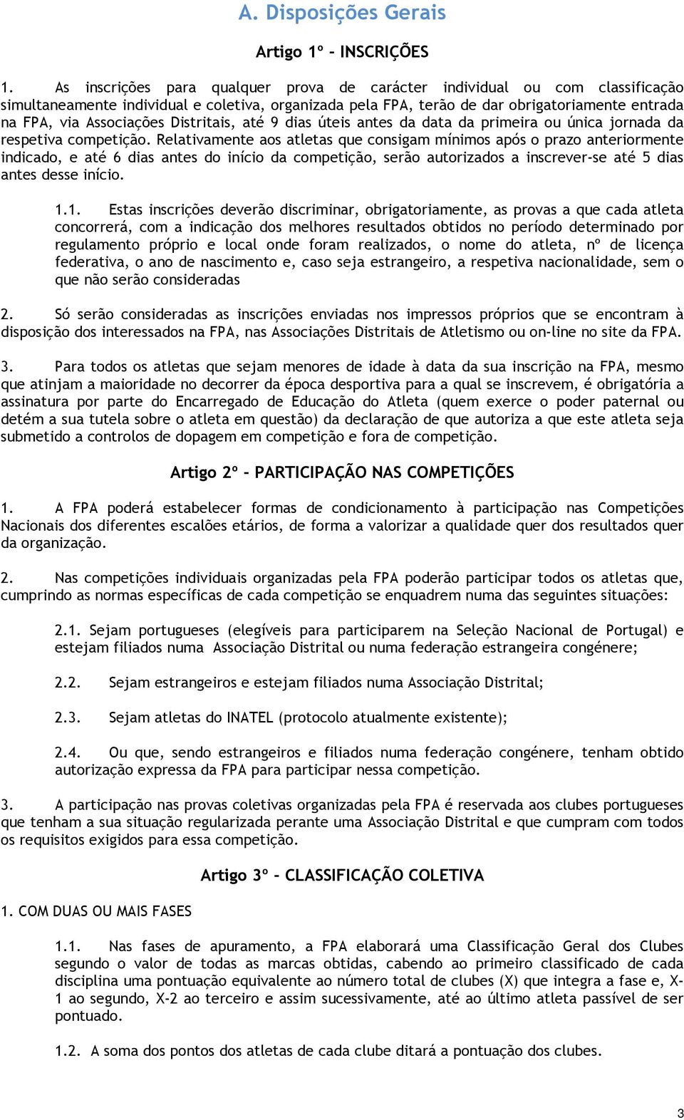 Distritais, até 9 dias úteis antes da data da primeira ou única jornada da respetiva competição.