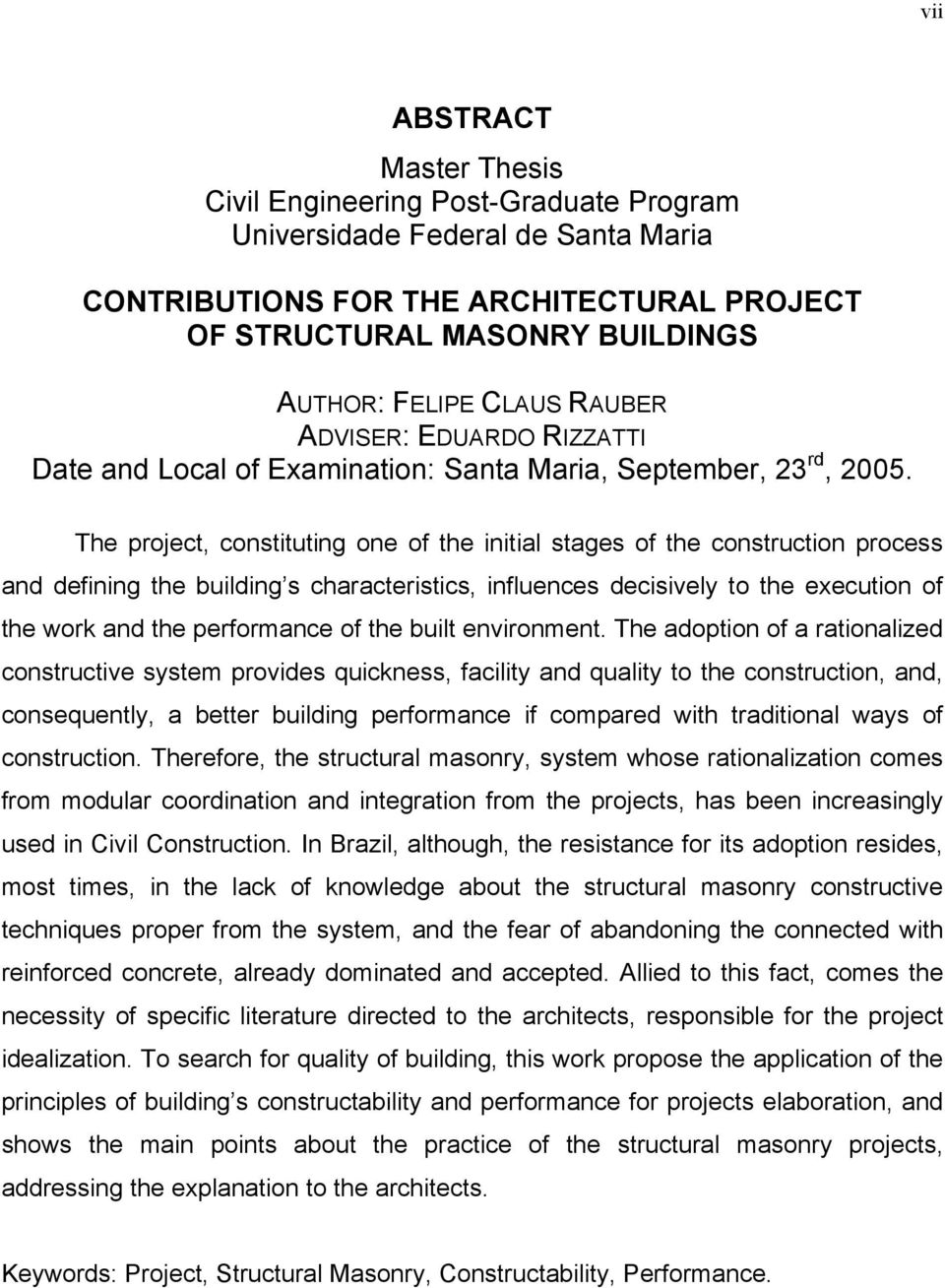 The project, constituting one of the initial stages of the construction process and defining the building s characteristics, influences decisively to the execution of the work and the performance of