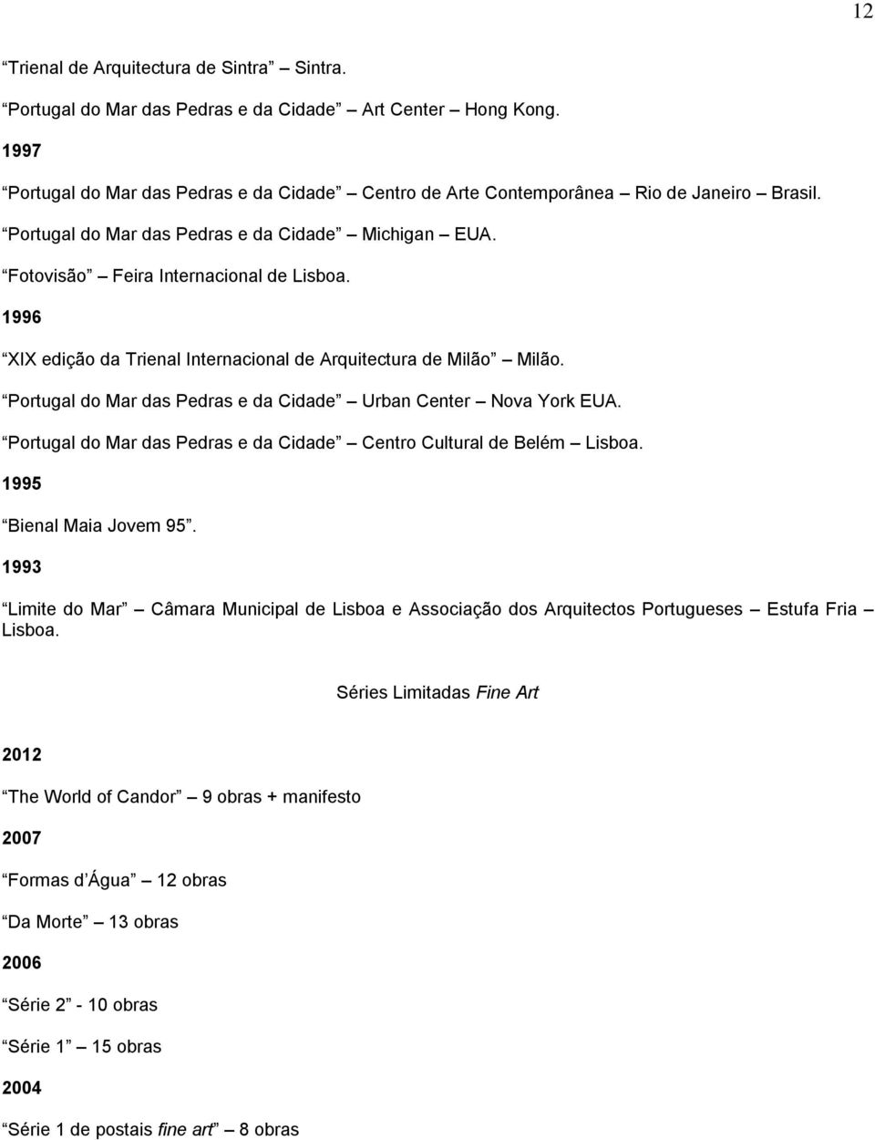 1996 XIX edição da Trienal Internacional de Arquitectura de Milão Milão. Portugal do Mar das Pedras e da Cidade Urban Center Nova York EUA.