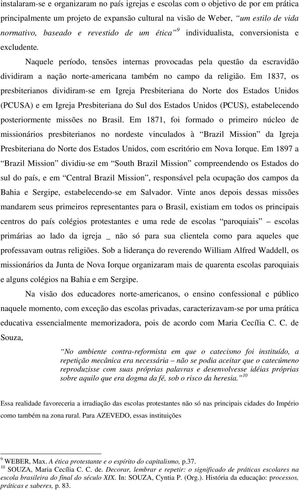 Naquele período, tensões internas provocadas pela questão da escravidão dividiram a nação norte-americana também no campo da religião.