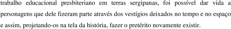 através dos vestígios deixados no tempo e no espaço e assim,