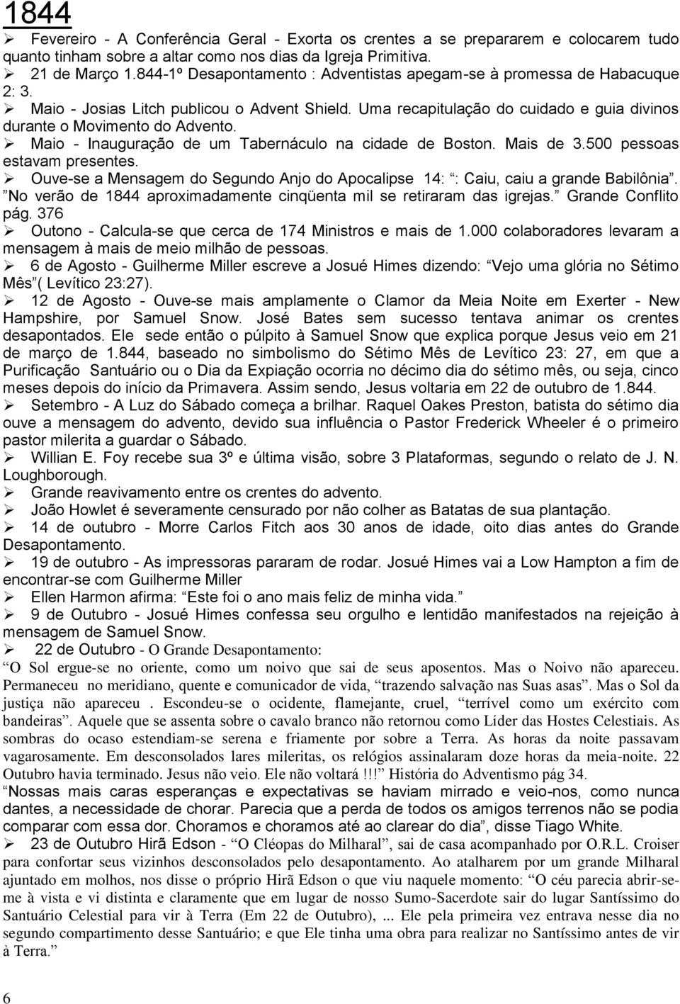 Maio - Inauguração de um Tabernáculo na cidade de Boston. Mais de 3.500 pessoas estavam presentes. Ouve-se a Mensagem do Segundo Anjo do Apocalipse 14: : Caiu, caiu a grande Babilônia.