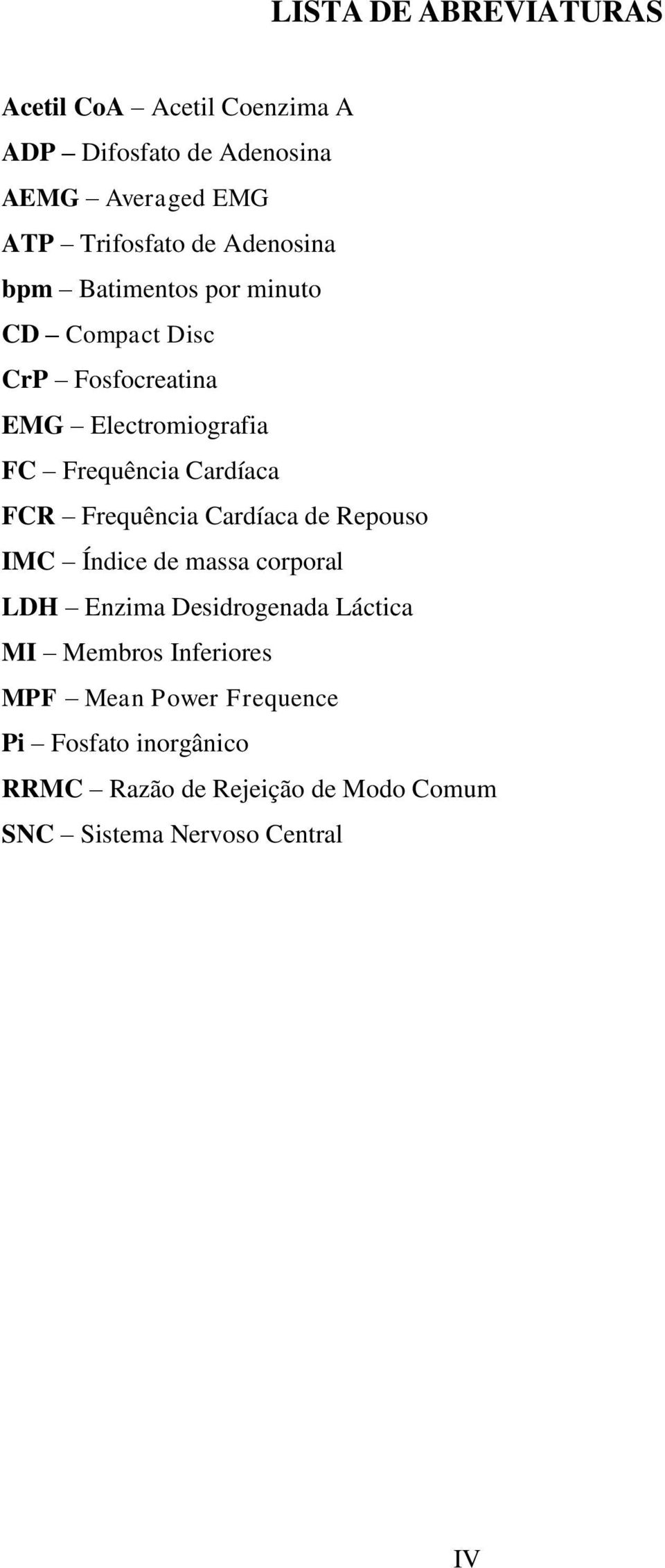 Frequência Cardíaca FCR Frequência Cardíaca de Repouso IMC Índice de massa corporal LDH Enzima Desidrogenada Láctica