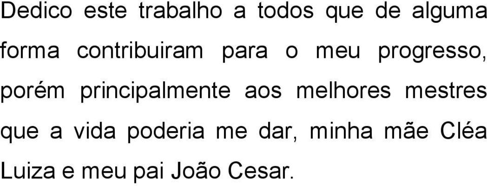 principalmente aos melhores mestres que a vida