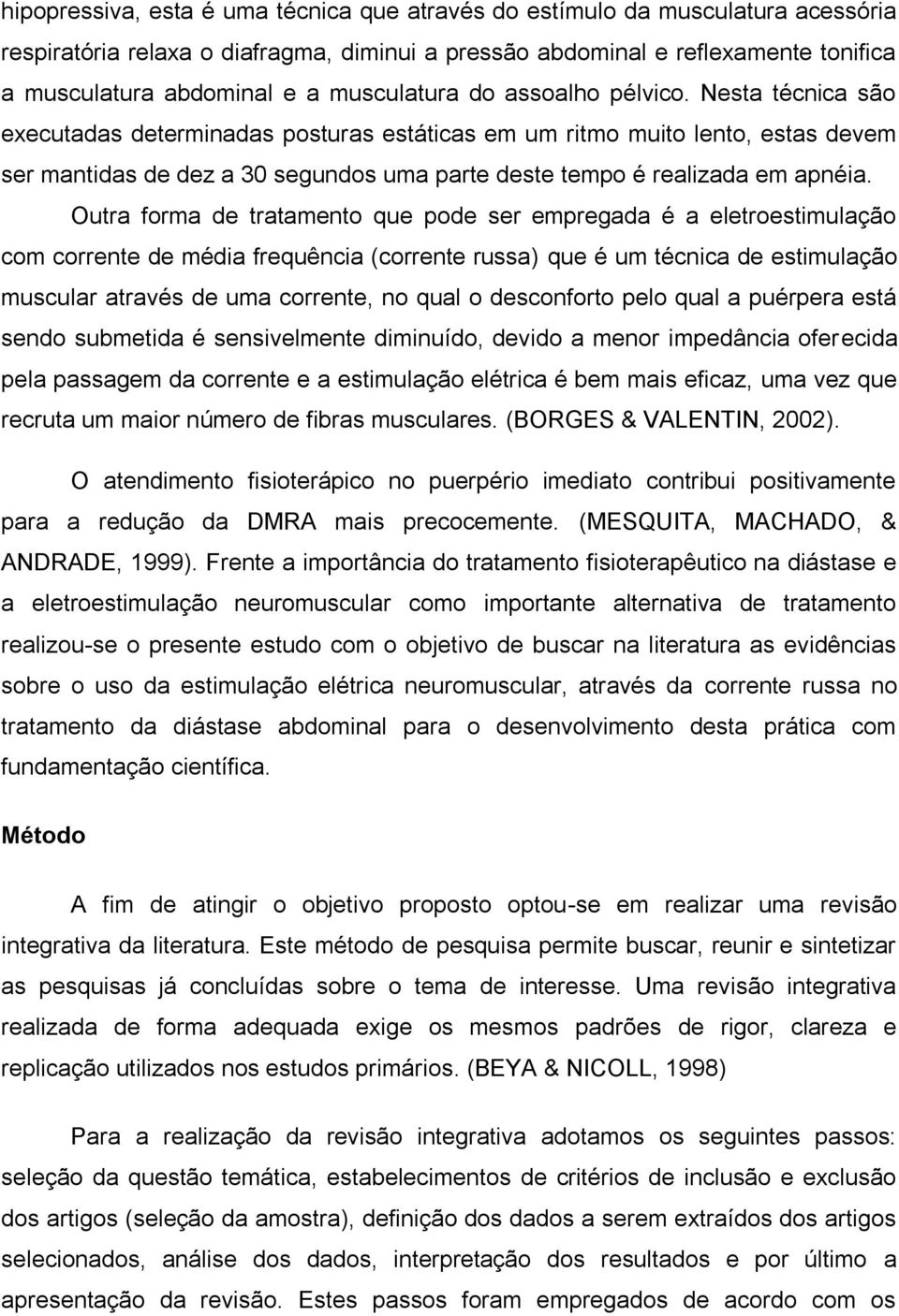 Nesta técnica são executadas determinadas posturas estáticas em um ritmo muito lento, estas devem ser mantidas de dez a 30 segundos uma parte deste tempo é realizada em apnéia.