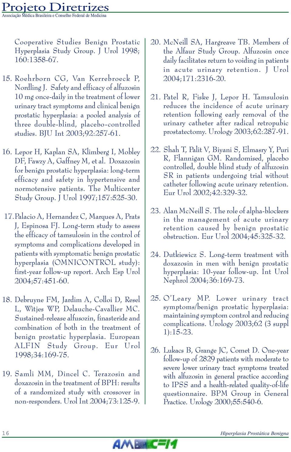 placebo-controlled studies. BJU Int 2003;92:257-61. 16. Lepor H, Kaplan SA, Klimberg I, Mobley DF, Fawzy A, Gaffney M, et al.